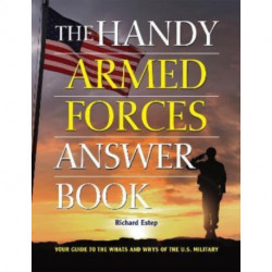 The Handy Armed Forces Answer Book: Your Guide to the Whats and Whys of the U.S. Military