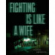 Fighting is Like a Wife