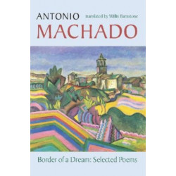Border of a Dream: Selected Poems of Antonio Machado