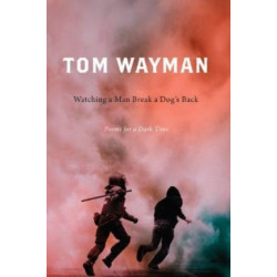 Watching a Man Break a Dog's Back: Poems for a Dark Time