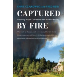 Captured by Fire: Surviving British Columbia's New Wildfire Reality