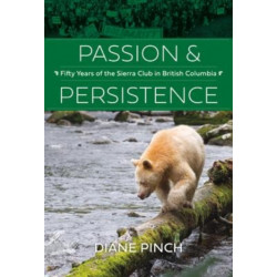 Passion and Persistence: Fifty Years of the Sierra Club in British Columbia, 19692019