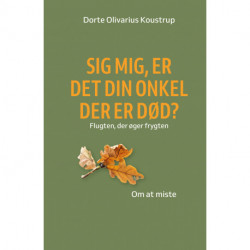 Sig mig, er det din onkel der er død: Flugten fra frygten - Om at miste