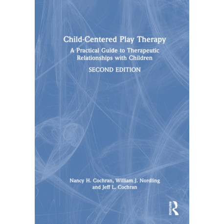 Child-Centered Play Therapy: A Practical Guide to Therapeutic Relationships with Children