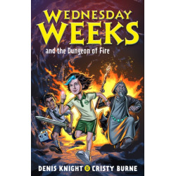 Wednesday Weeks and the Dungeon of Fire: Wednesday Weeks: Book 3
