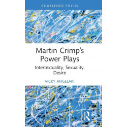 Martin Crimp’s Power Plays: Intertextuality, Sexuality, Desire