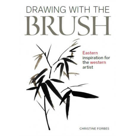 Drawing With The Brush: Eastern Inspiration for the Western Artist