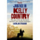 Justice in Kelly Country: The Story of the Cop Who Hunted Australia’s Most Notorious Bushrangers