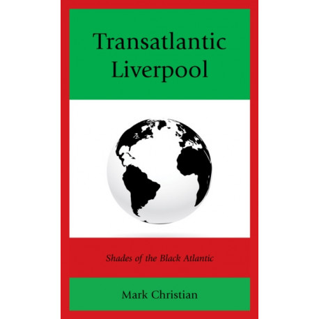 Transatlantic Liverpool: Shades of the Black Atlantic