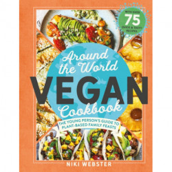 Around the World Vegan Cookbook: The Young Person's Guide to Plant-based Family Feasts