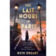The Last Hours in Paris: A powerful, moving and redemptive story of wartime love and sacrifice for fans of historical fiction