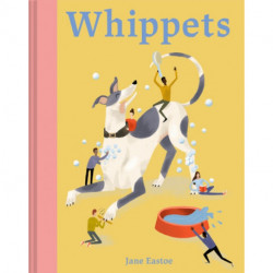 Whippets: What whippets want: in their own words, woofs and wags