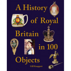 A History of Royal Britain in 100 Objects