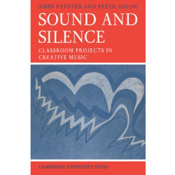 Sound and Silence: Classroom Projects in Creative Music
