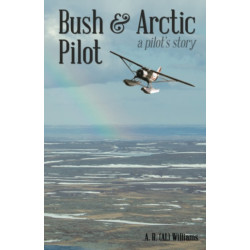 Bush and Arctic Pilot: A Pilot's Story