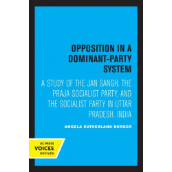 Opposition in a Dominant-Party System: A Study of the Jan Sangh, the Praja Socialist Party, and the Socialist Party in Uttar Pradesh, India