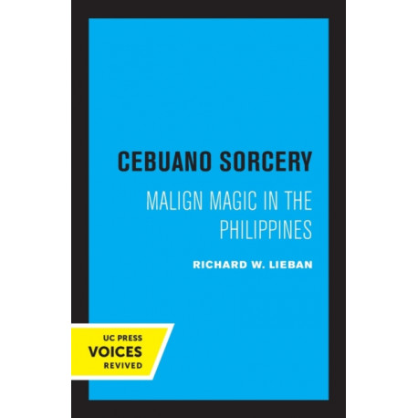 Cebuano Sorcery: Malign Magic in the Philippines