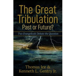 The Great Tribulation––Past or Future? – Two Evangelicals Debate the Question: Two Evangelicals Debate the Question
