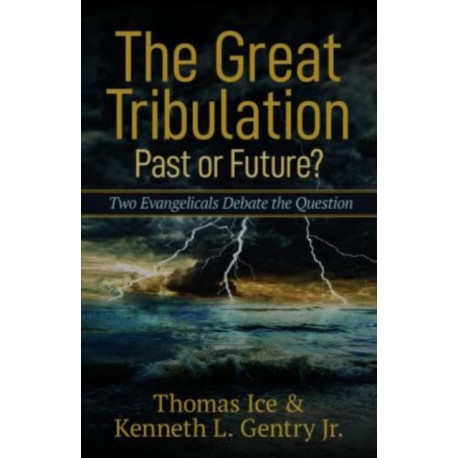 The Great Tribulation––Past or Future? – Two Evangelicals Debate the Question: Two Evangelicals Debate the Question