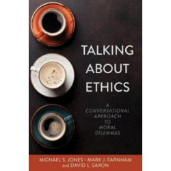 Talking About Ethics – A Conversational Approach to Moral Dilemmas: A Conversational Approach to Moral Dilemmas