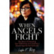 When Angels Fight – My Story of Escaping Sex Trafficking and Leading a Revolt Against the Darkness: My Story of Escaping Sex Trafficking and Leading a Revolt Against the Darkness