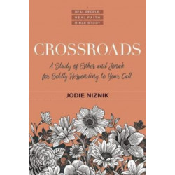 Crossroads – A Study of Esther and Jonah for Boldly Responding to Your Call: A Study of Esther and Jonah for Boldly Responding to Your Call