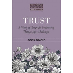 Trust – A Study of Joseph for Persevering Through Life`s Challenges: A Study of Joseph for Persevering Through Life's Challenges