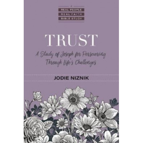 Trust – A Study of Joseph for Persevering Through Life`s Challenges: A Study of Joseph for Persevering Through Life's Challenges