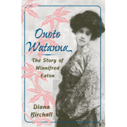 Onoto Watanna: The Story of Winnifred Eaton