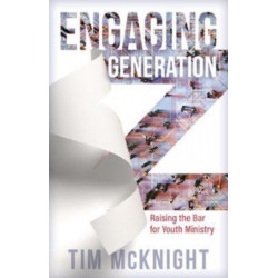 Engaging Generation Z – Raising the Bar for Youth Ministry: Raising the Bar for Youth Ministry