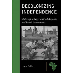 Decolonizing Independence: Statecraft in Nigeria’s First Republic and Israeli Interventions