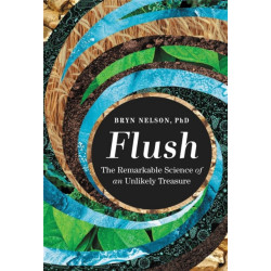 Flush: The Remarkable Science of an Unlikely Treasure