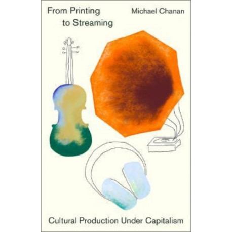 From Printing to Streaming: Cultural Production under Capitalism