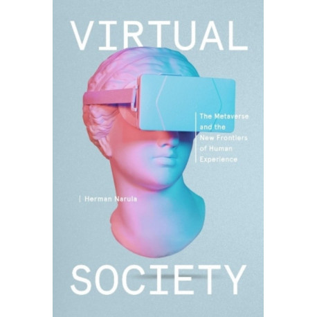 Virtual Society: The Metaverse and the New Frontiers of Human Experience