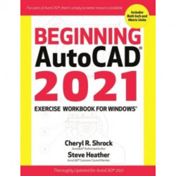 Beginning AutoCAD® 2021 Exercise Workbook