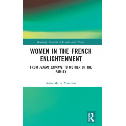Women in the French Enlightenment: From Femme Savante to Mother of the Family