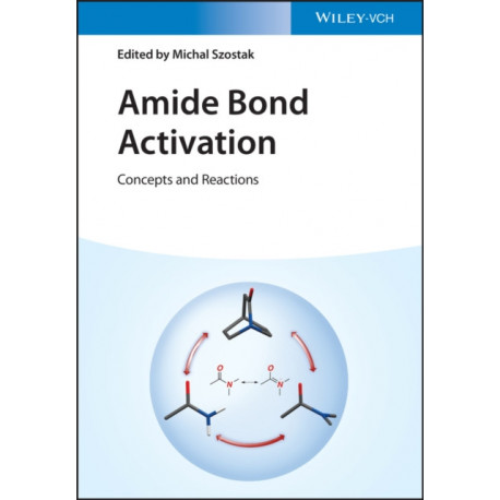 Amide Bond Activation: Concepts and Reactions