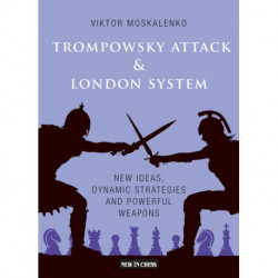 Trompowsky Attack & London System: New Ideas, Dynamic Strategies and Powerful Weapons