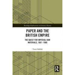 Paper and the British Empire: The Quest for Imperial Raw Materials, 1861–1960