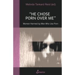 He Chose Porn Over Me: Women Harmed by Men Who Use Porn: Women Harmed by Men Who Use Porn