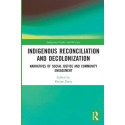 Indigenous Reconciliation and Decolonization: Narratives of Social Justice and Community Engagement