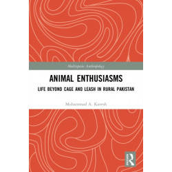 Animal Enthusiasms: Life Beyond Cage and Leash in Rural Pakistan