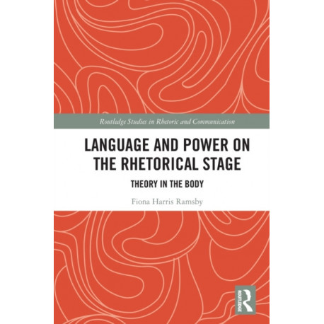 Language and Power on the Rhetorical Stage: Theory in the Body