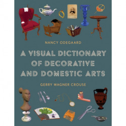 A Visual Dictionary of Decorative and Domestic Arts