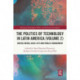 The Politics of Technology in Latin America (Volume 2): Digital Media, Daily Life and Public Engagement