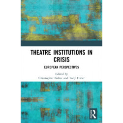 Theatre Institutions in Crisis: European Perspectives