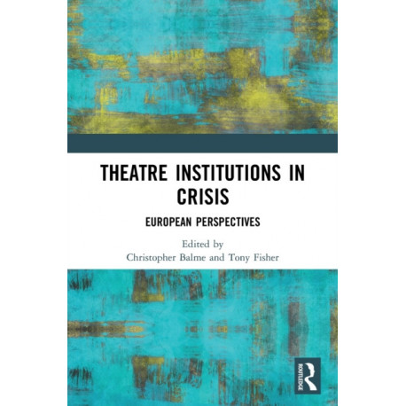 Theatre Institutions in Crisis: European Perspectives