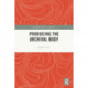 Producing the Archival Body