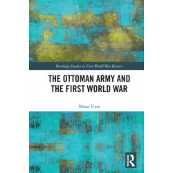 The Ottoman Army and the First World War