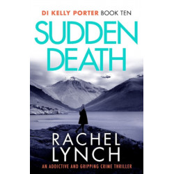 Sudden Death: The unmissable DI Kelly Porter series set in the heart of the Lake District